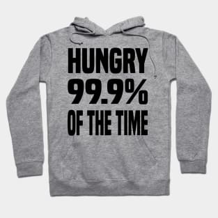 HUNGRY 99.9% OF THE TIME FUNNY FOODIE Gift Hoodie